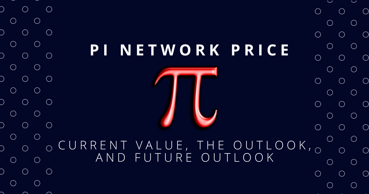 ﻿Pi Network Price: Current Value, The outlook, and Future Outlook